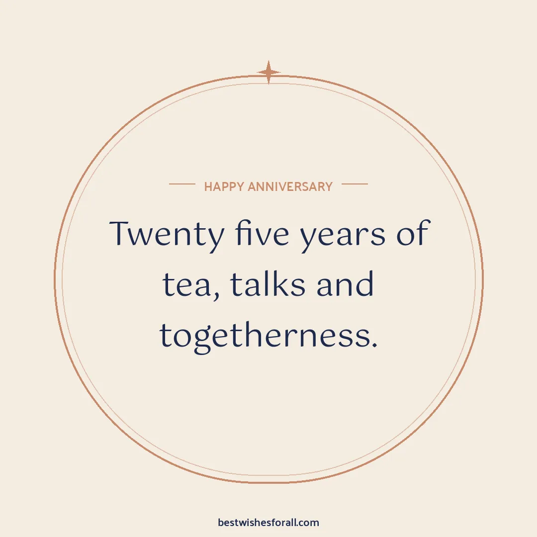 25th anniversary wishes image: Twenty five years of tea, talks and togetherness.