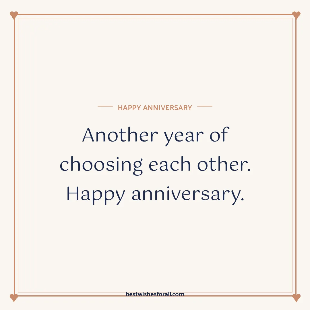 Anniversary wishes image: Another year of choosing each other. Happy anniversary.