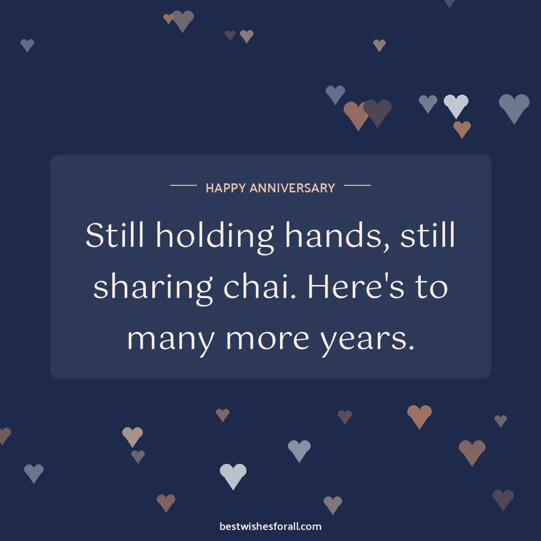 Anniversary wishes image: Still holding hands, still sharing chai. Here's to many more years.