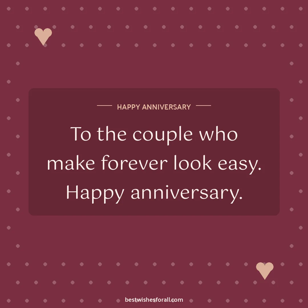 Anniversary wishes image: To the couple who make forever look easy. Happy anniversary.