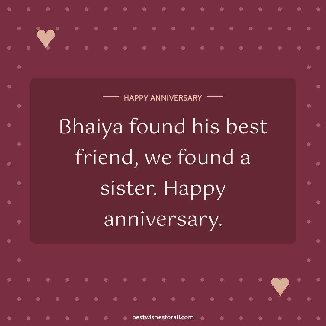 Anniversary wishes for bhaiya and bhabhi image: Bhaiya found his best friend, we found a sister. Happy anniversary.
