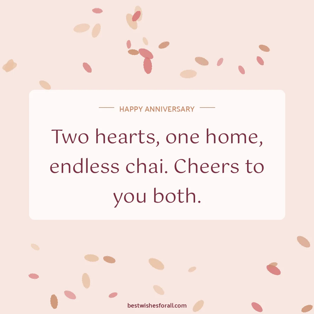 Anniversary wishes for couple image: Two hearts, one home, endless chai. Cheers to you both.