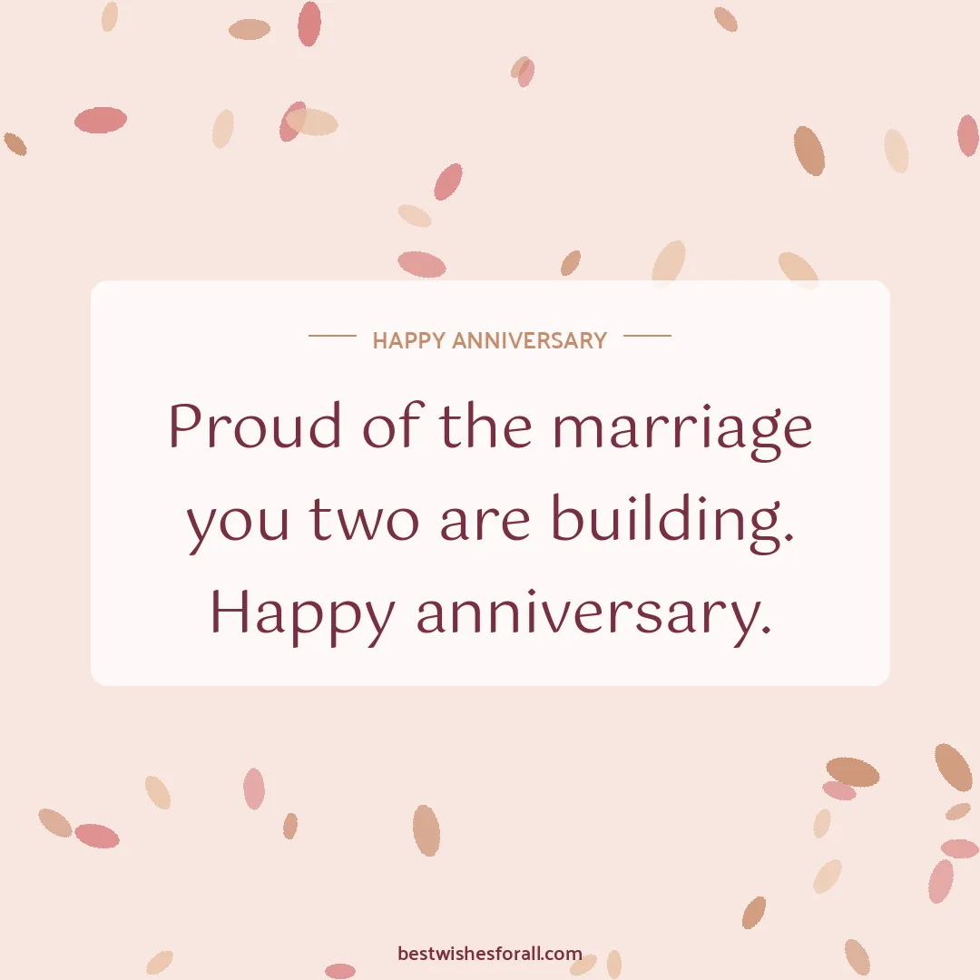 Anniversary wishes for daughter and son-in-law image: Proud of the marriage you two are building. Happy anniversary.