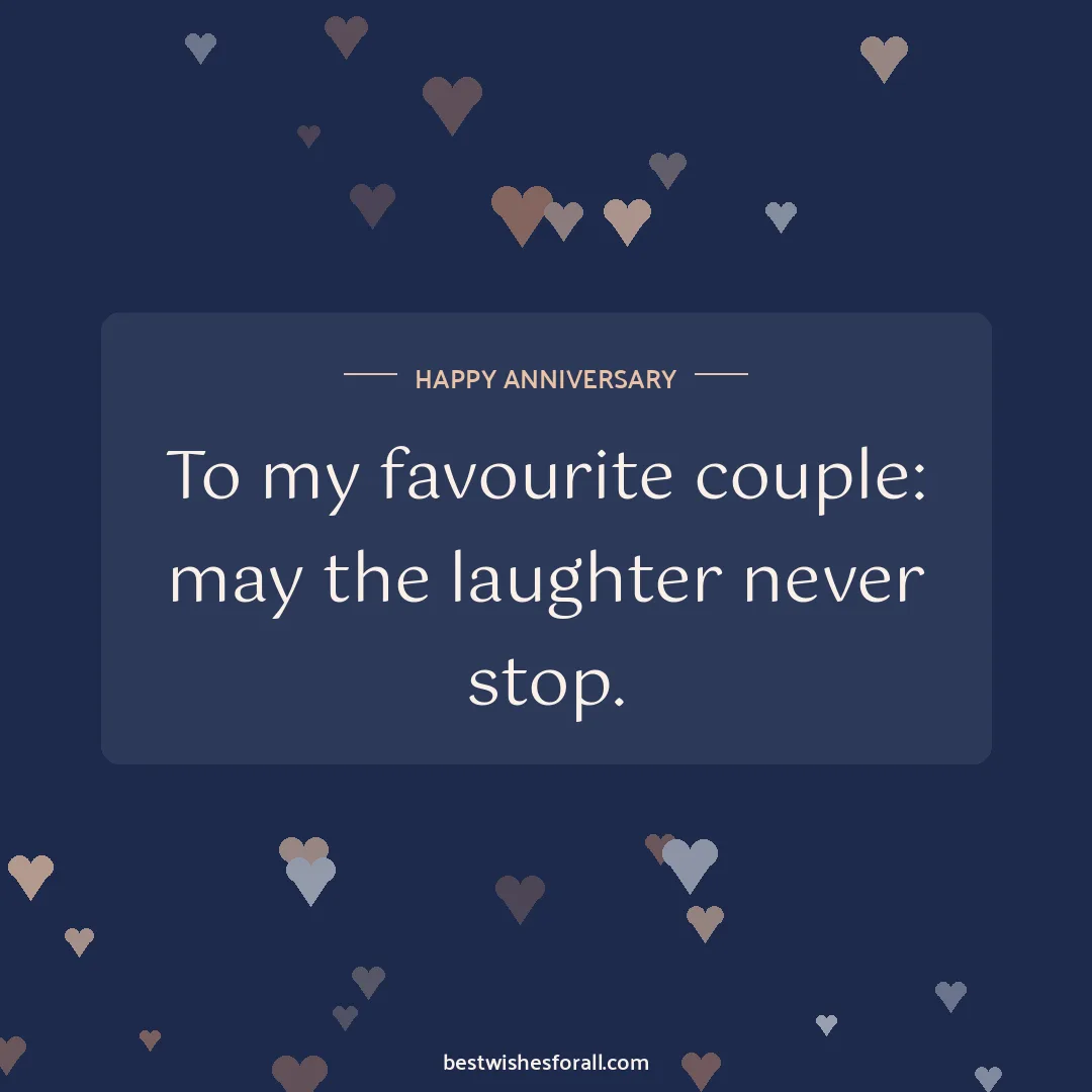 Anniversary wishes for friend image: To my favourite couple: may the laughter never stop.