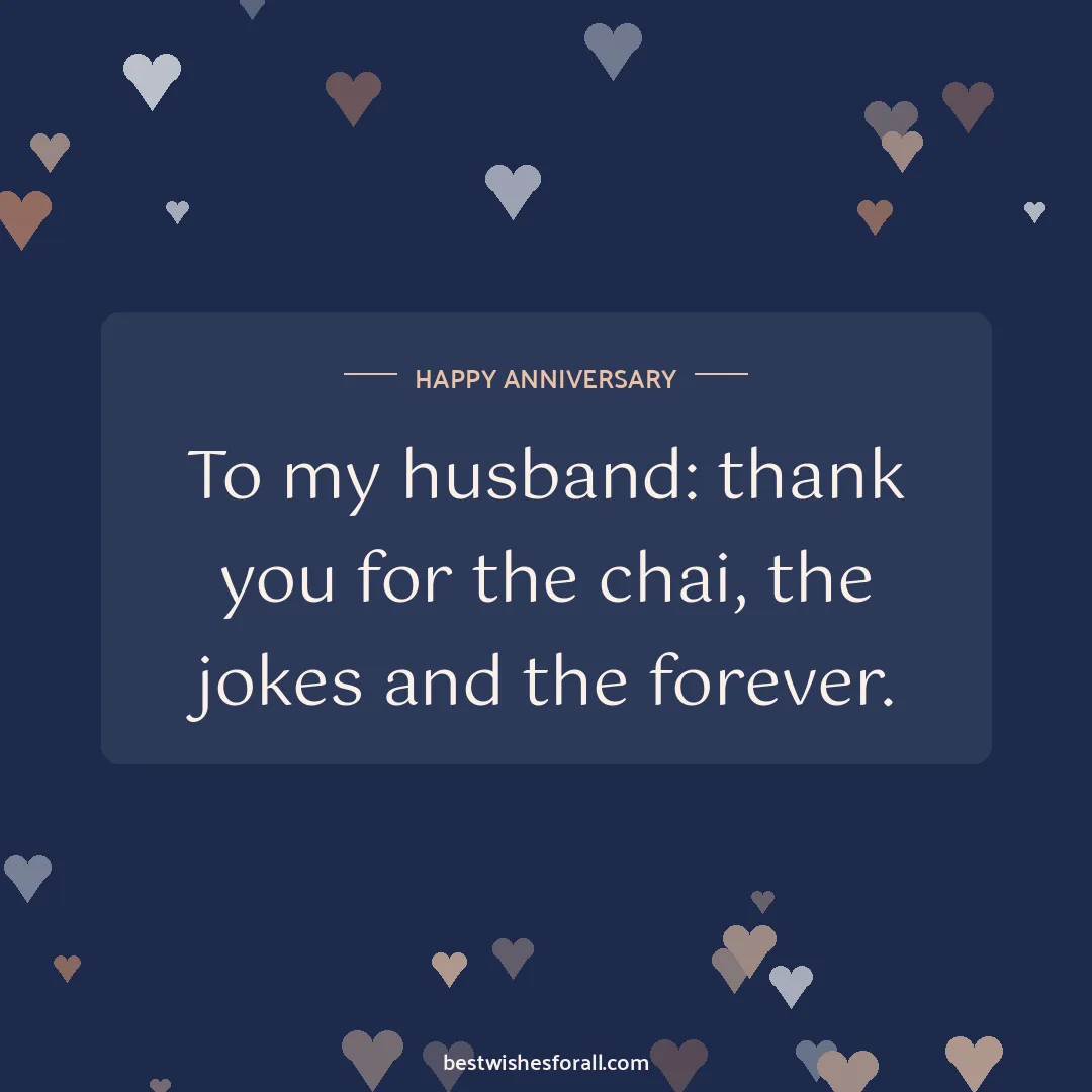 Anniversary wishes for husband image: To my husband: thank you for the chai, the jokes and the forever.