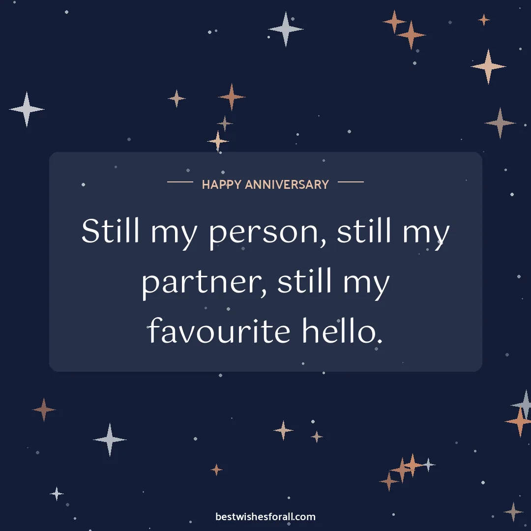 Anniversary wishes for husband image: Still my person, still my partner, still my favourite hello.