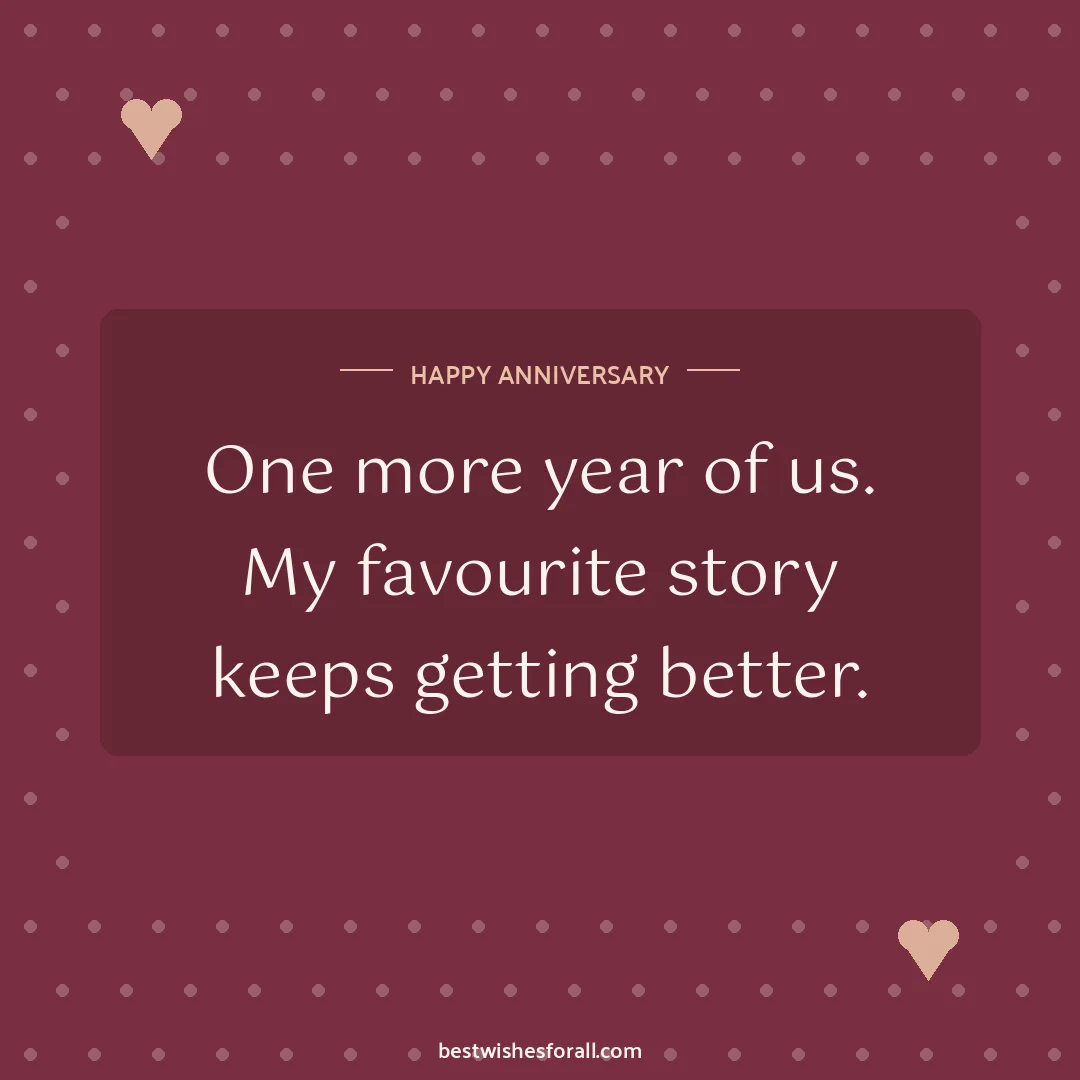 Anniversary wishes for husband image: One more year of us. My favourite story keeps getting better.