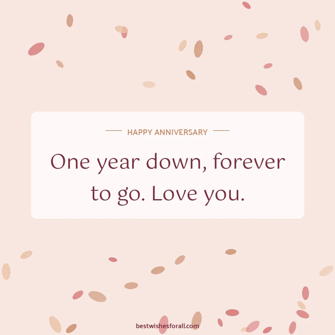 Anniversary wishes for boyfriend and girlfriend image: One year down, forever to go. Love you.