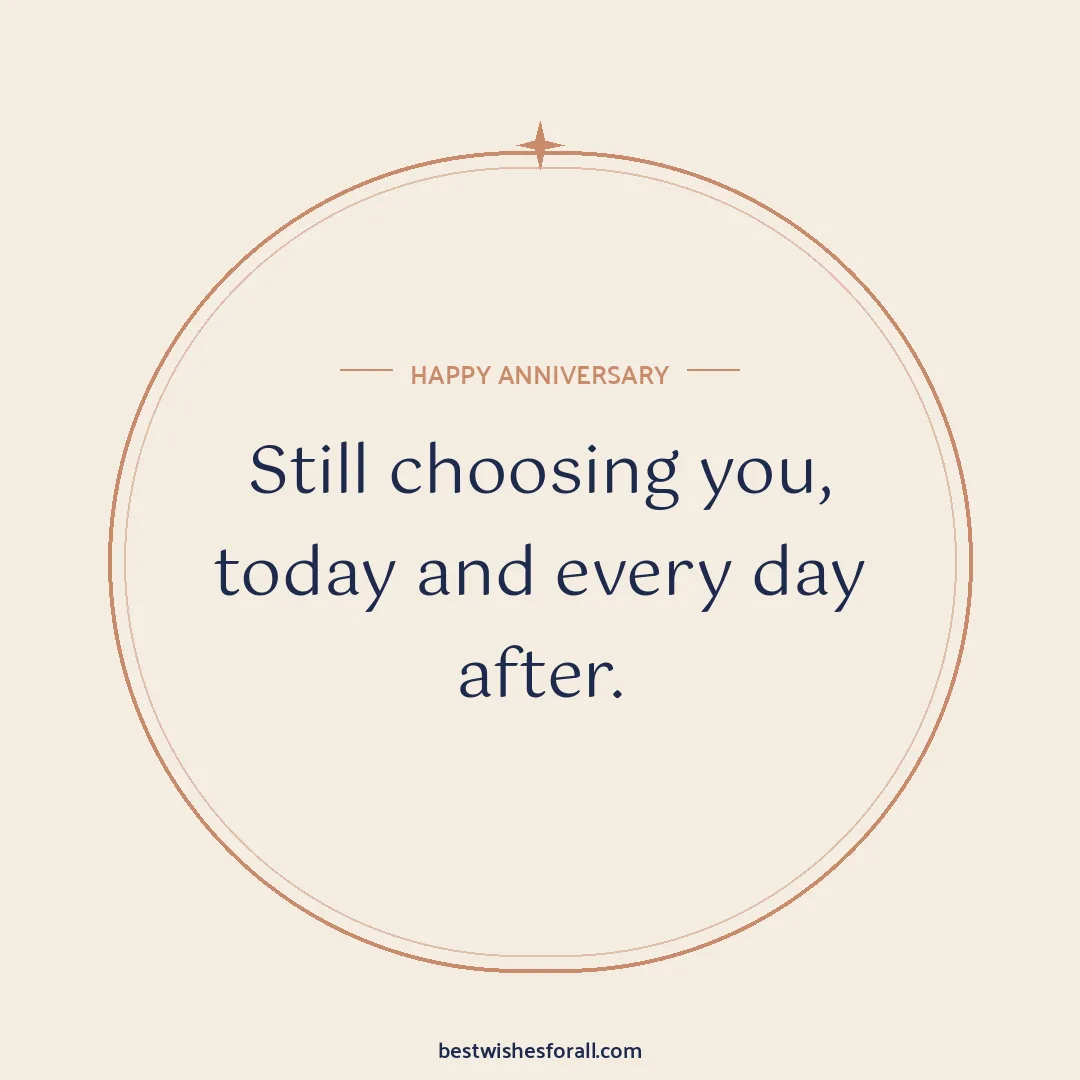 Anniversary wishes for boyfriend and girlfriend image: Still choosing you, today and every day after.