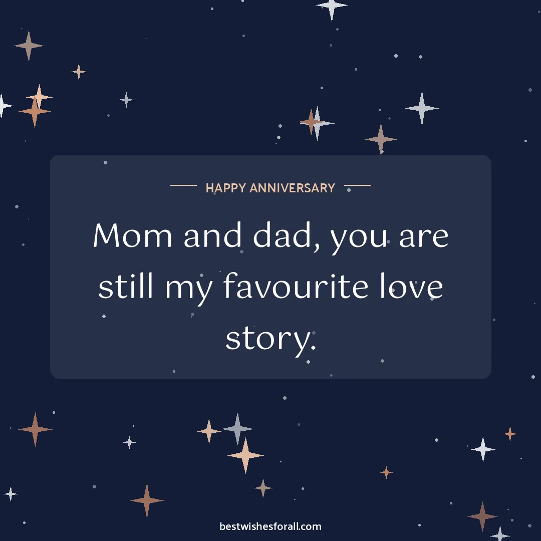 Anniversary wishes for parents image: Mom and dad, you are still my favourite love story.