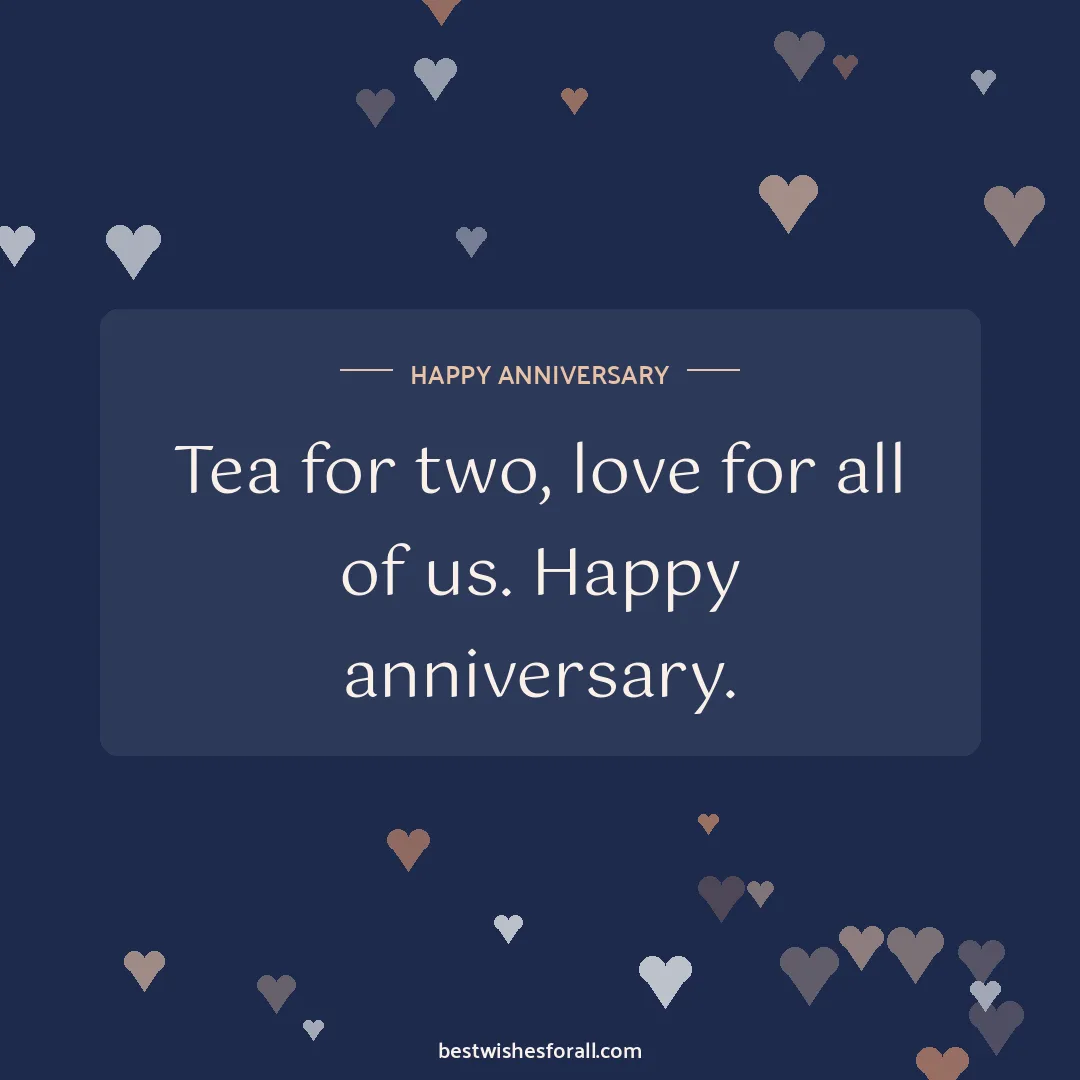 Anniversary wishes for parents image: Tea for two, love for all of us. Happy anniversary.