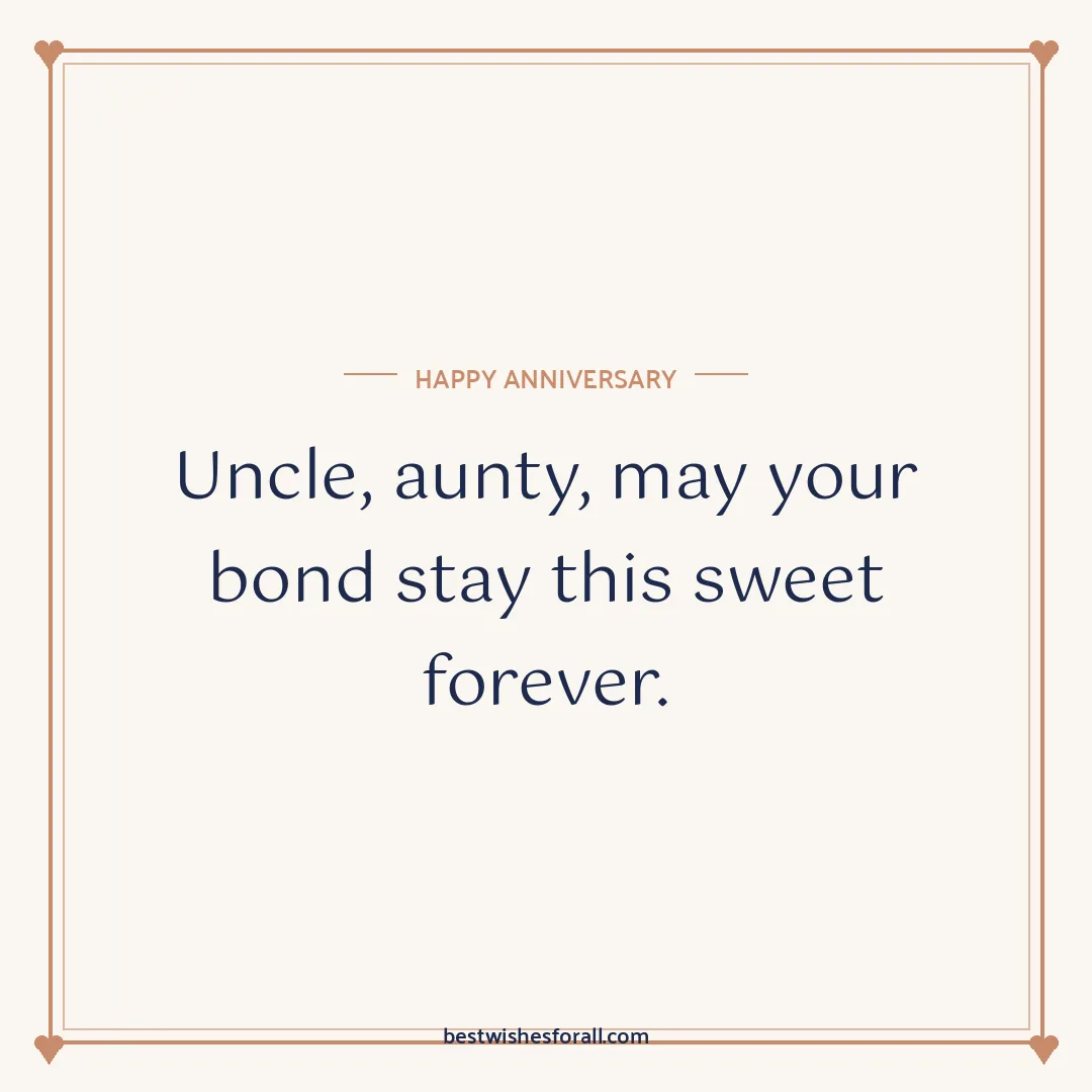 Anniversary wishes for uncle and aunty image: Uncle, aunty, may your bond stay this sweet forever.
