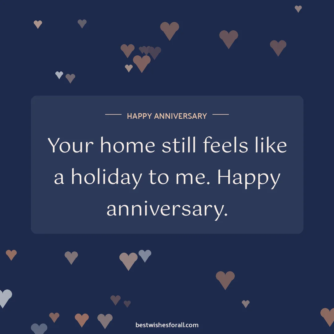 Anniversary wishes for uncle and aunty image: Your home still feels like a holiday to me. Happy anniversary.