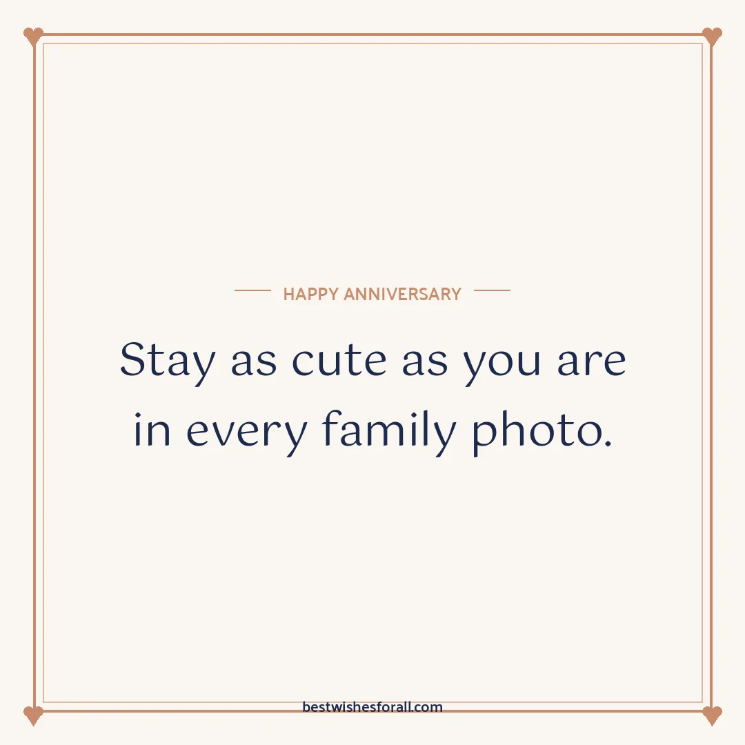 Anniversary wishes for uncle and aunty image: Stay as cute as you are in every family photo.