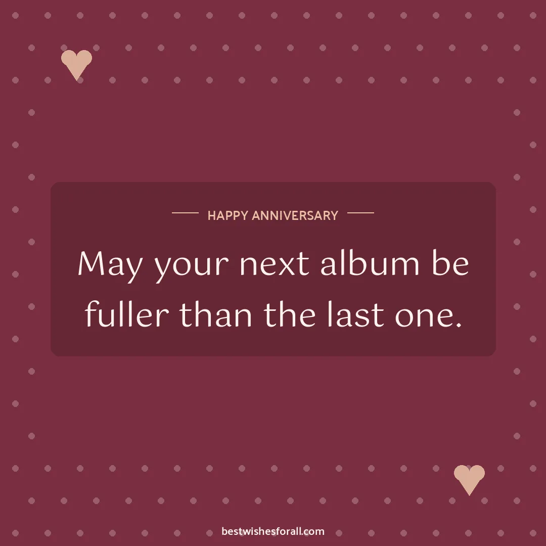 Anniversary wishes images image: May your next album be fuller than the last one.