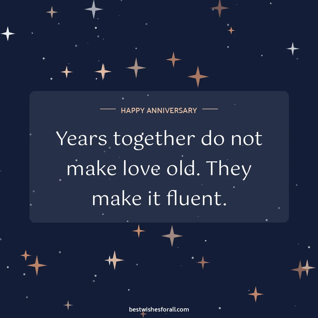 Anniversary wishes quotes image: Years together do not make love old. They make it fluent.