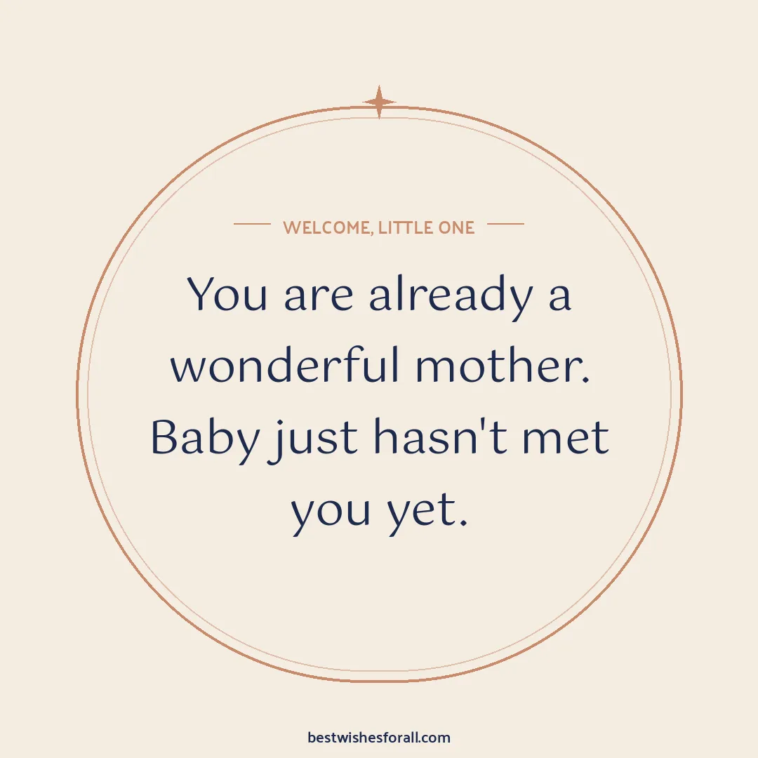 Baby shower wishes image: You are already a wonderful mother. Baby just hasn't met you yet.