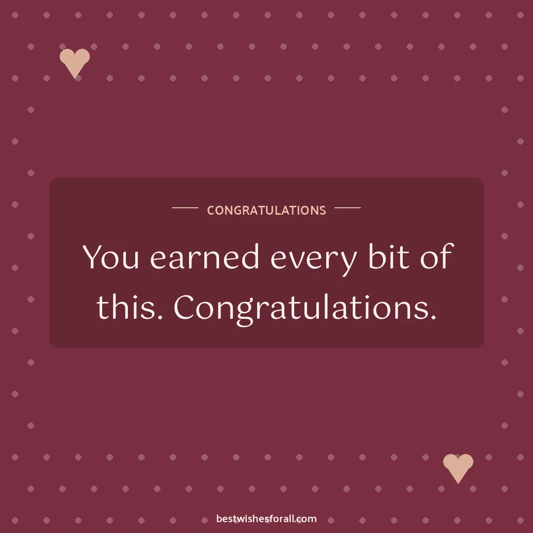Congratulations wishes image: You earned every bit of this. Congratulations.