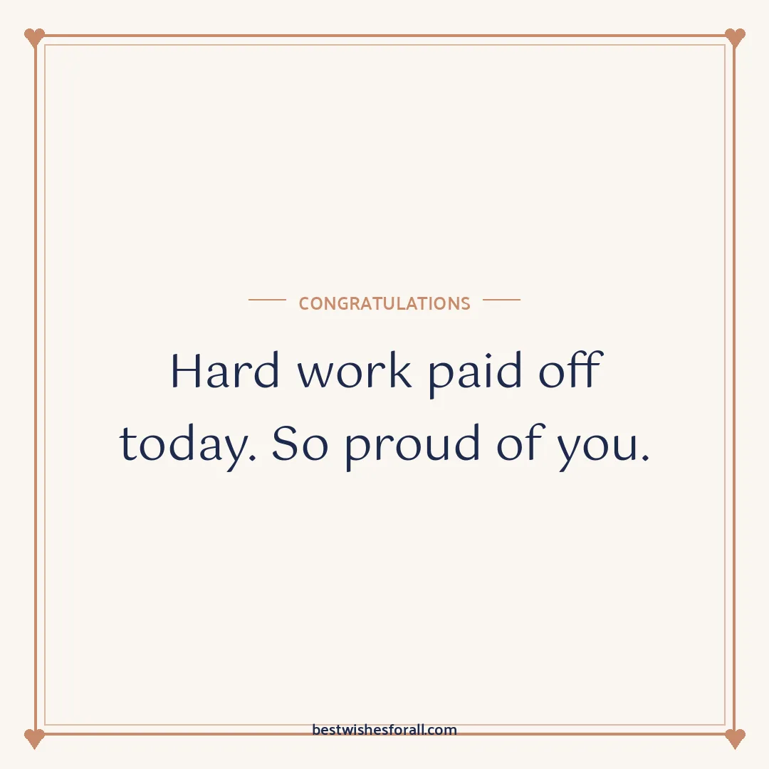 Congratulations wishes image: Hard work paid off today. So proud of you.