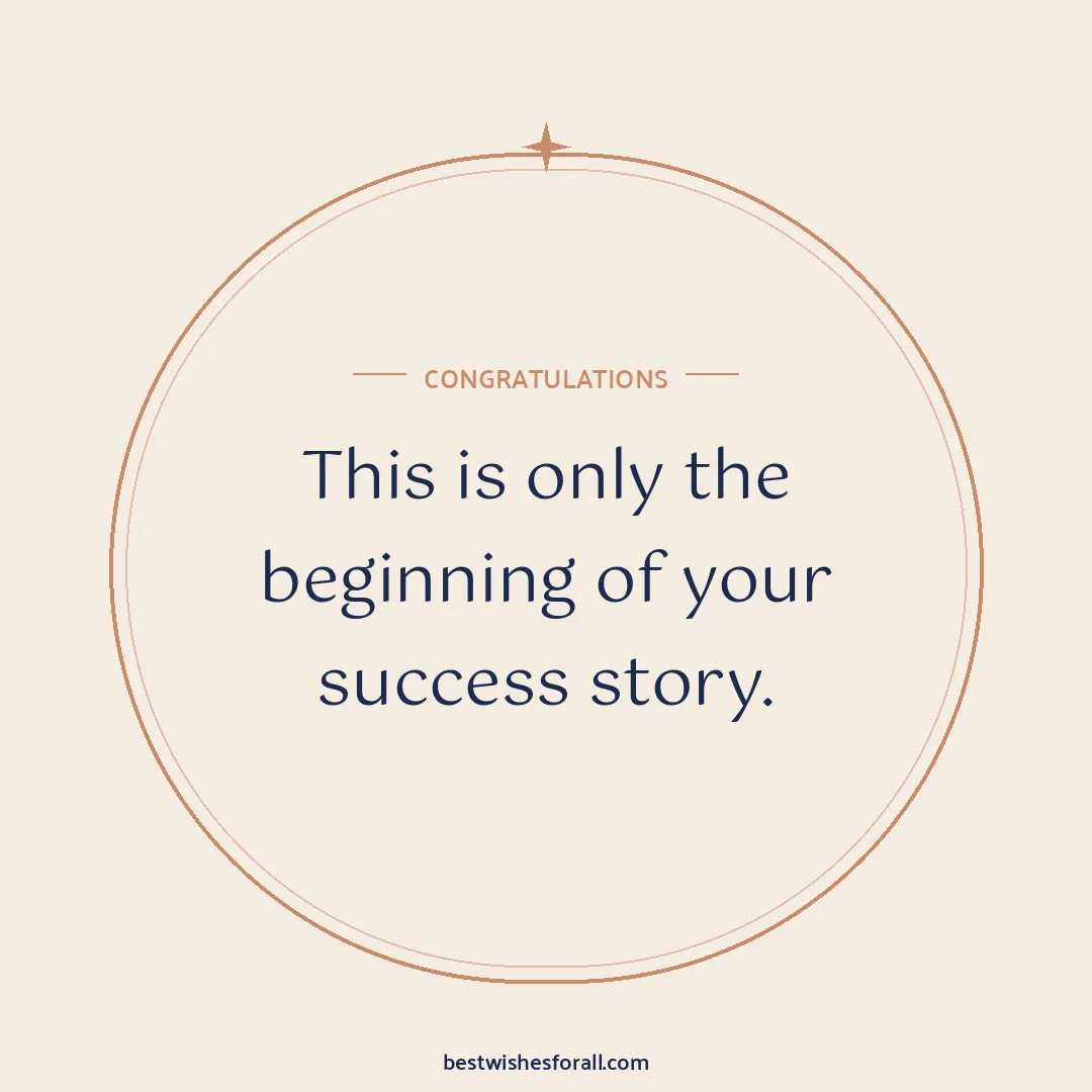 Congratulations wishes image: This is only the beginning of your success story.