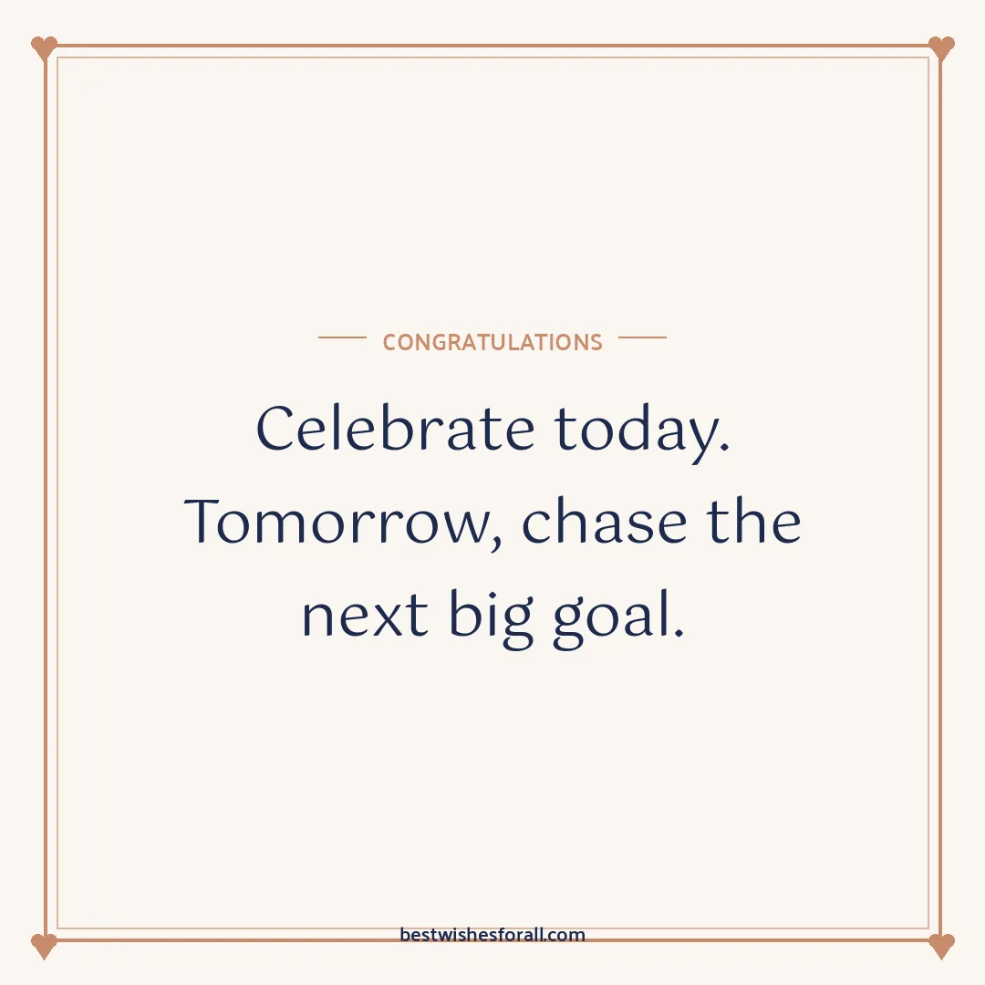 Congratulations wishes image: Celebrate today. Tomorrow, chase the next big goal.