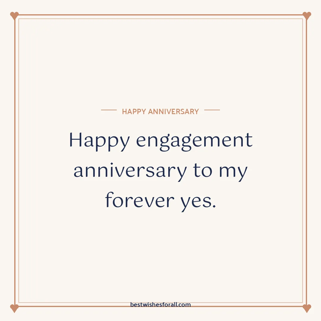 Engagement anniversary wishes image: Happy engagement anniversary to my forever yes.