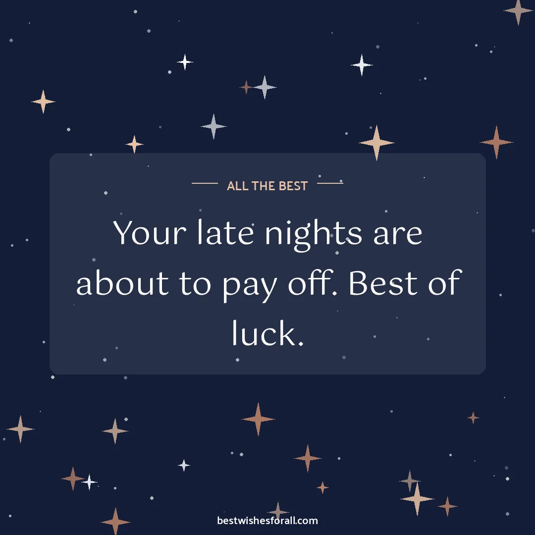 Exam wishes image: Your late nights are about to pay off. Best of luck.