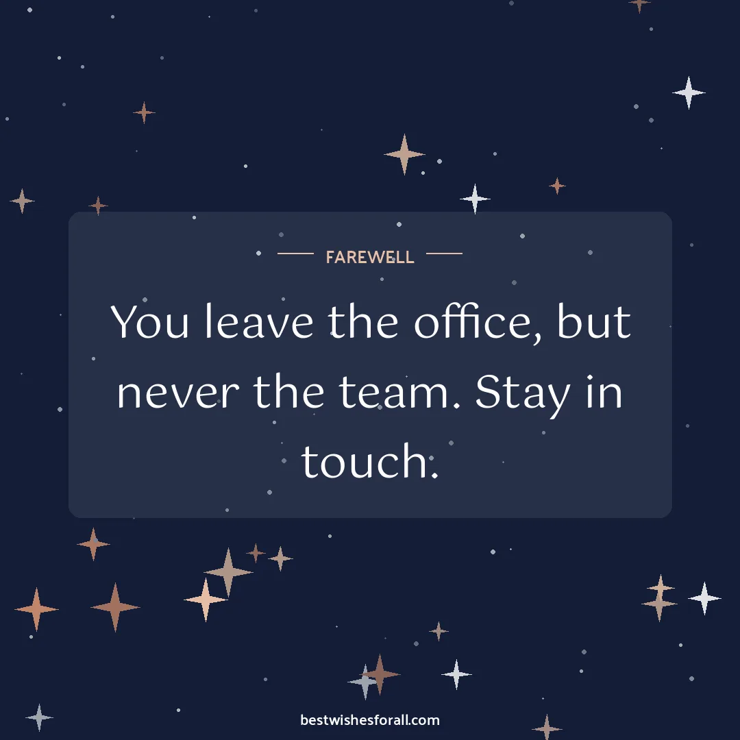 Farewell wishes image: You leave the office, but never the team. Stay in touch.