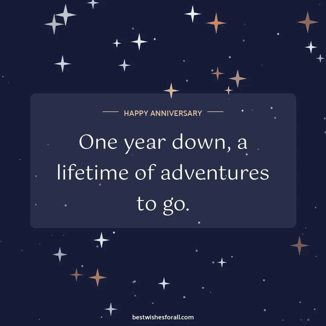 First anniversary wishes image: One year down, a lifetime of adventures to go.