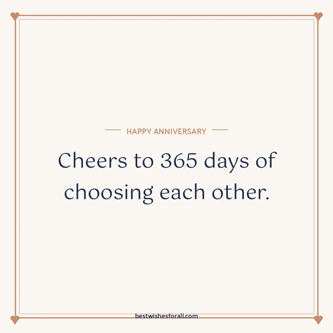 First anniversary wishes image: Cheers to 365 days of choosing each other.