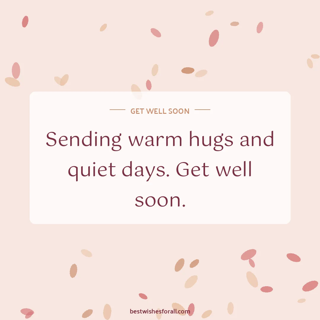 Get well soon wishes image: Sending warm hugs and quiet days. Get well soon.