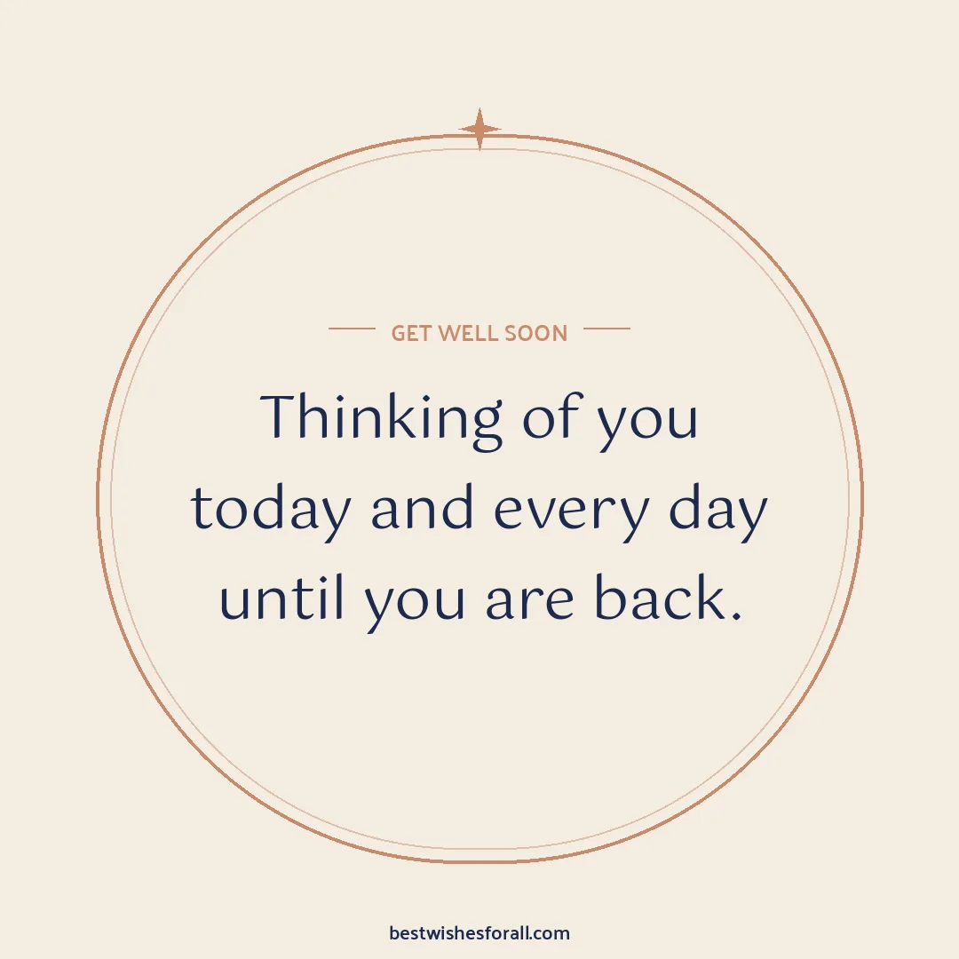 Get well soon wishes image: Thinking of you today and every day until you are back.