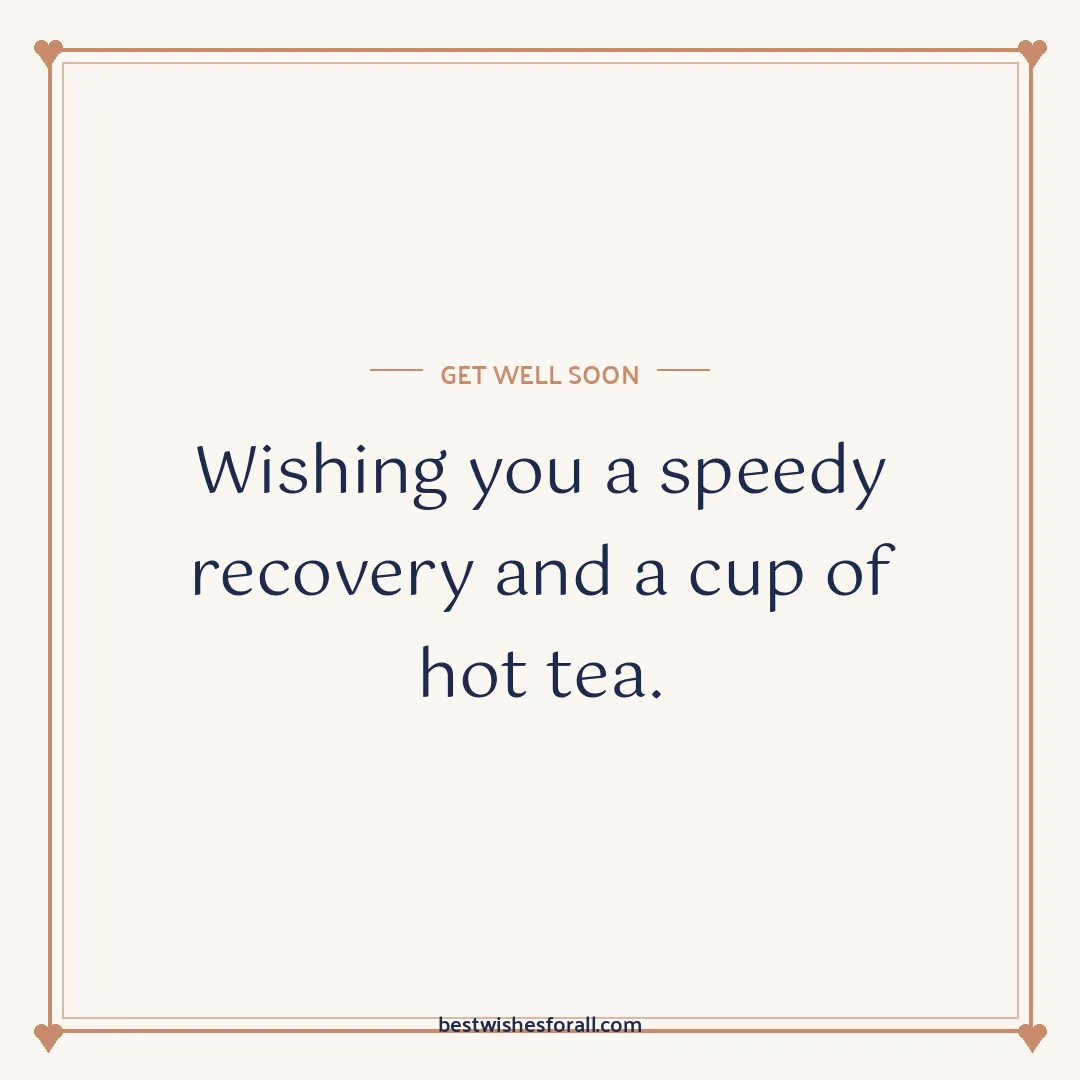 Get well soon wishes image: Wishing you a speedy recovery and a cup of hot tea.