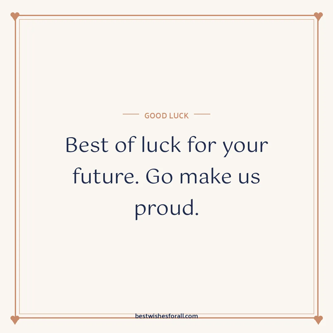 Good luck wishes image: Best of luck for your future. Go make us proud.