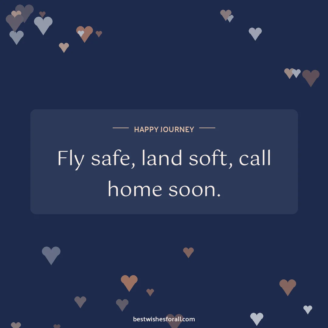 Happy journey wishes image: Fly safe, land soft, call home soon.