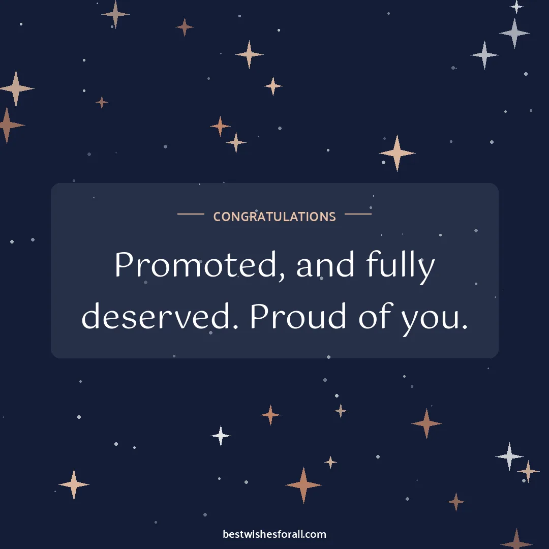 Promotion wishes image: Promoted, and fully deserved. Proud of you.