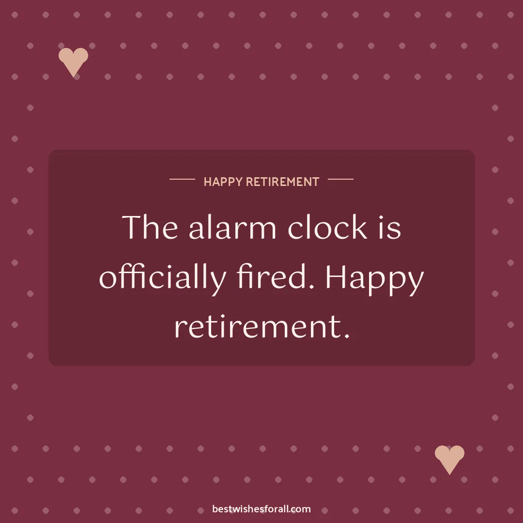 Retirement wishes image: The alarm clock is officially fired. Happy retirement.