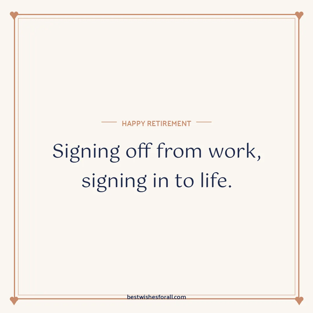 Retirement wishes image: Signing off from work, signing in to life.