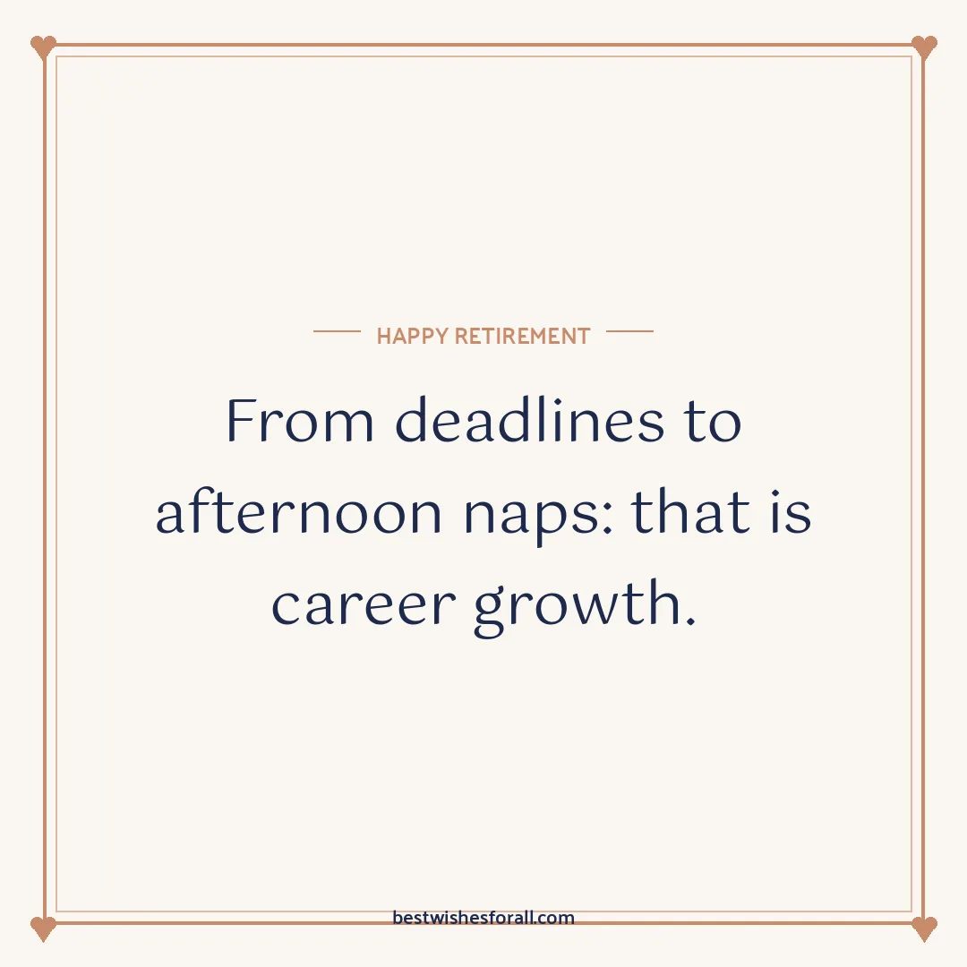 Retirement wishes image: From deadlines to afternoon naps: that is career growth.