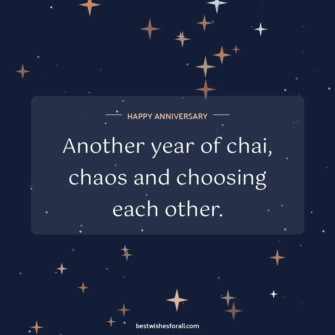 Short anniversary wishes image: Another year of chai, chaos and choosing each other.