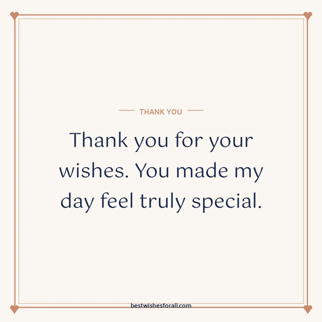 Thank you for your wishes image: Thank you for your wishes. You made my day feel truly special.