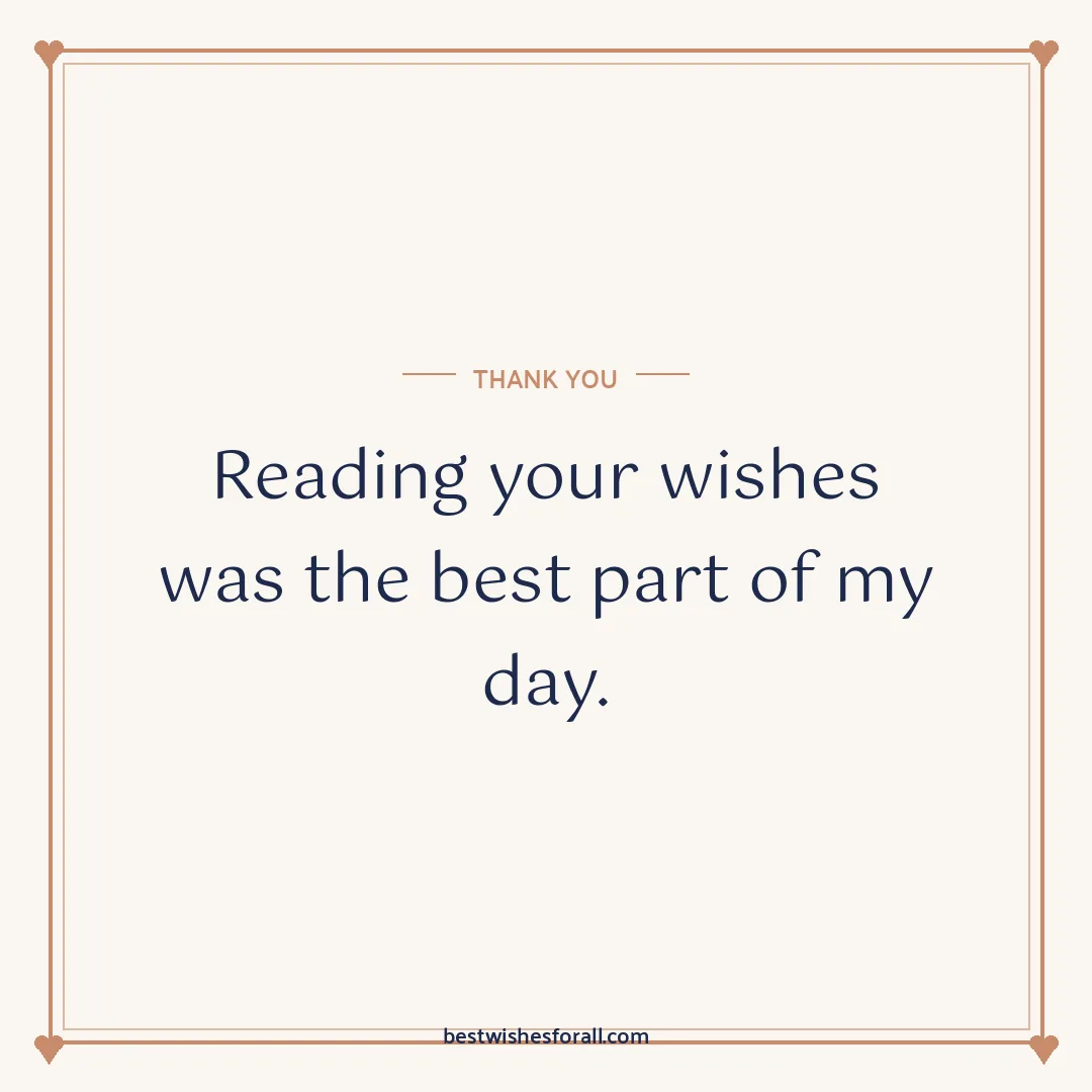 Thank you for your wishes image: Reading your wishes was the best part of my day.