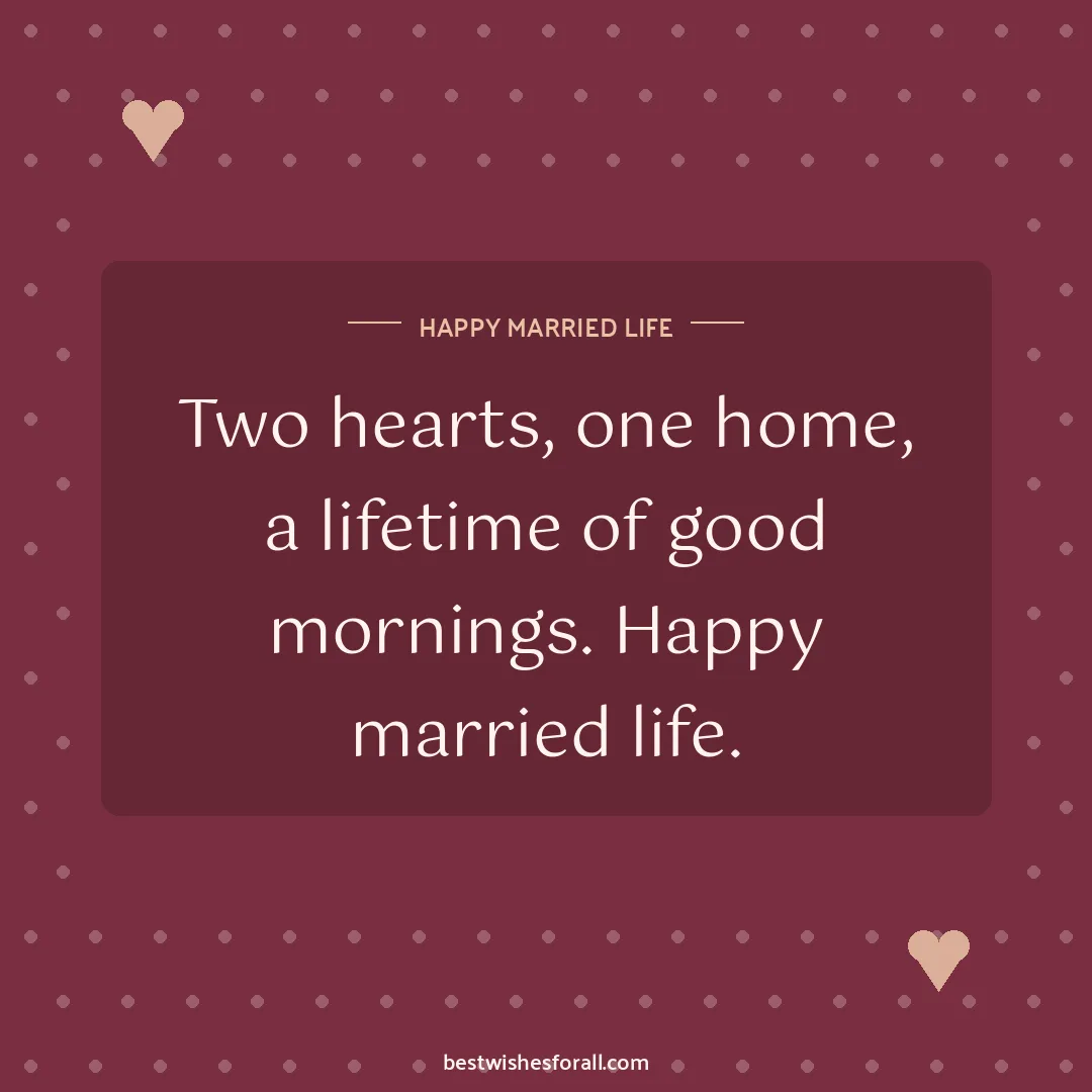 Wedding wishes image: Two hearts, one home, a lifetime of good mornings. Happy married life.