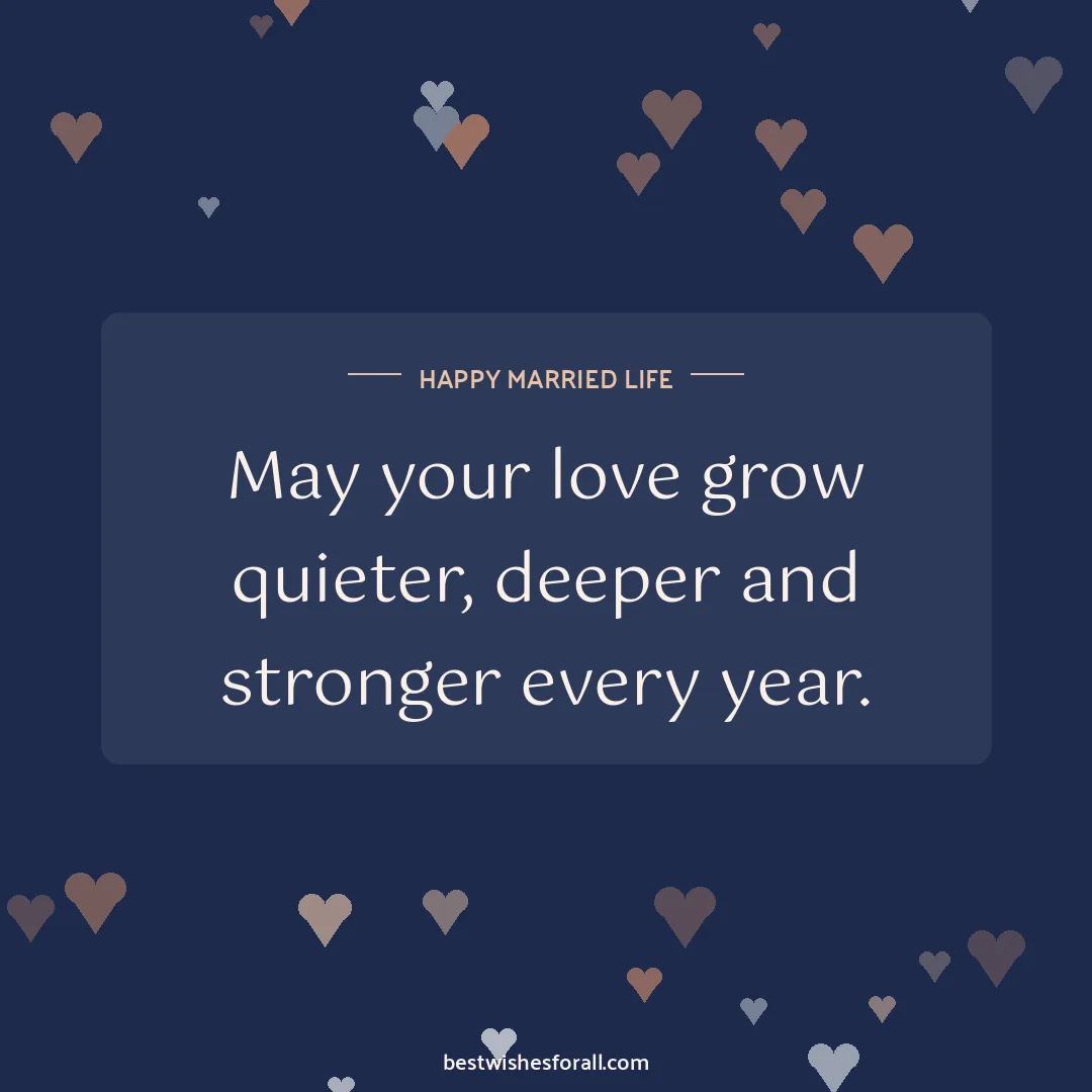 Wedding wishes image: May your love grow quieter, deeper and stronger every year.