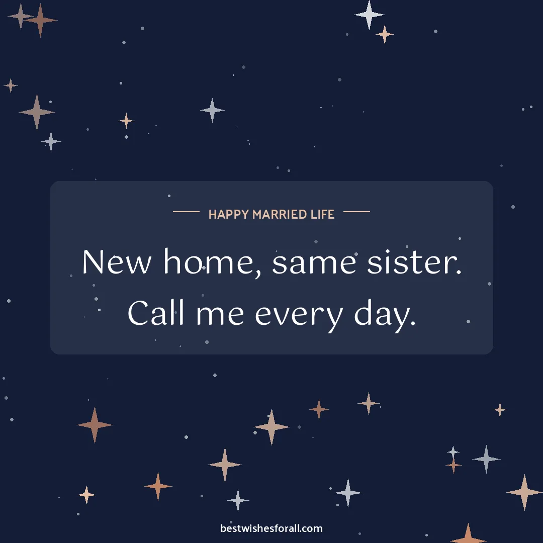 Wedding wishes for sister and brother image: New home, same sister. Call me every day.