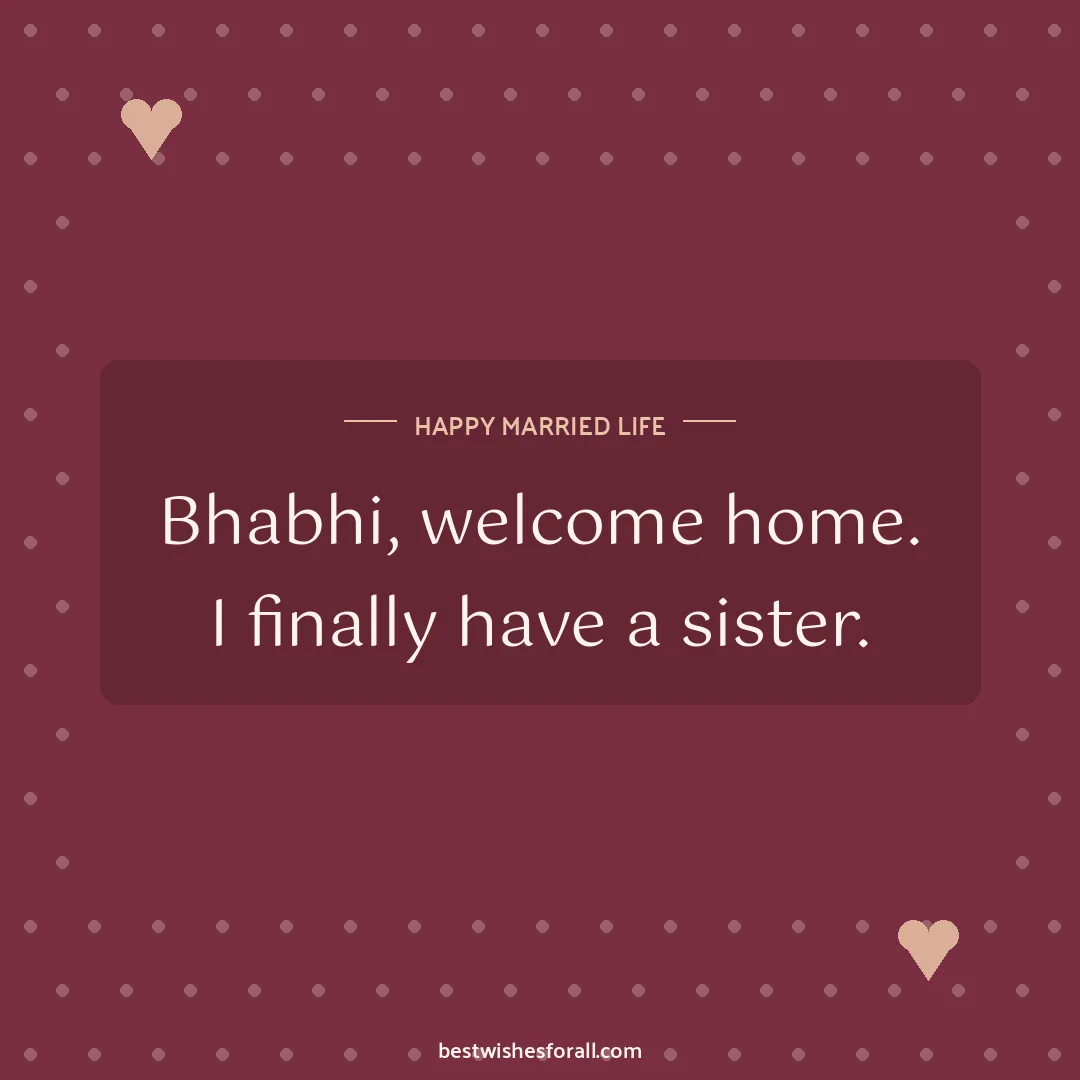 Wedding wishes for sister and brother image: Bhabhi, welcome home. I finally have a sister.
