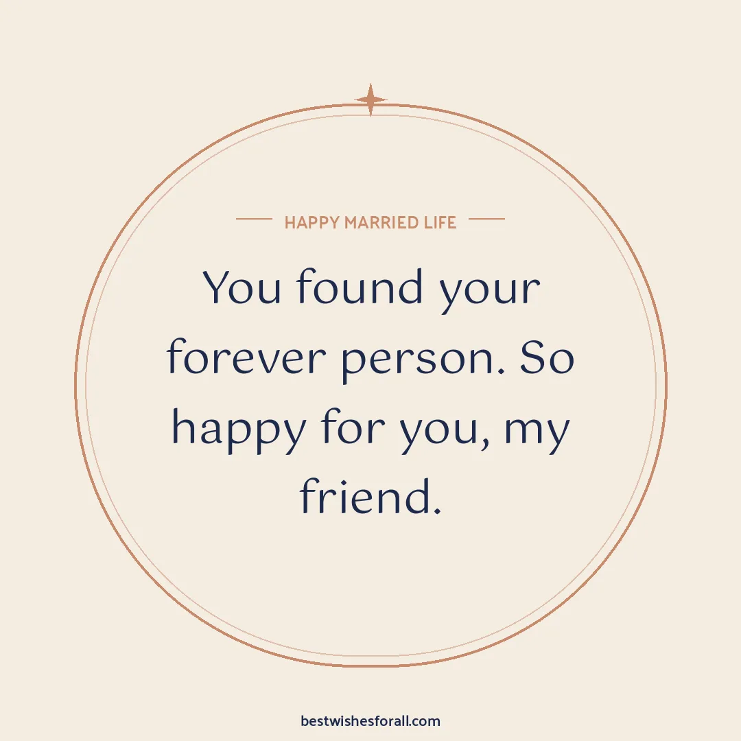 Wedding wishes for friend image: You found your forever person. So happy for you, my friend.