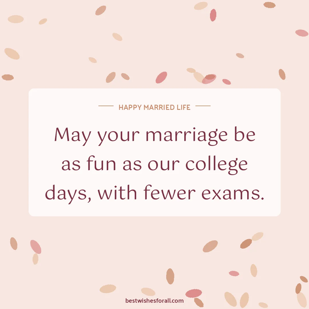 Wedding wishes for friend image: May your marriage be as fun as our college days, with fewer exams.