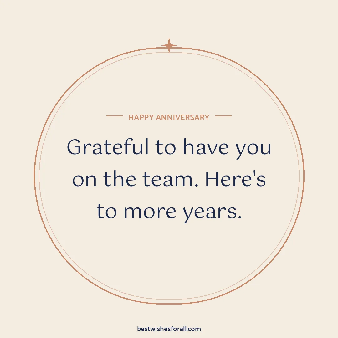 Work anniversary wishes image: Grateful to have you on the team. Here's to more years.